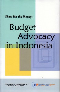 Show Me The Money : Budget Advocacy in Indonesia Di Mana Uang Kami : Advokasi Anggaran di Indonesia